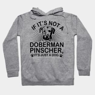 If it's not a Doberman pinscher it's just a dog Hoodie